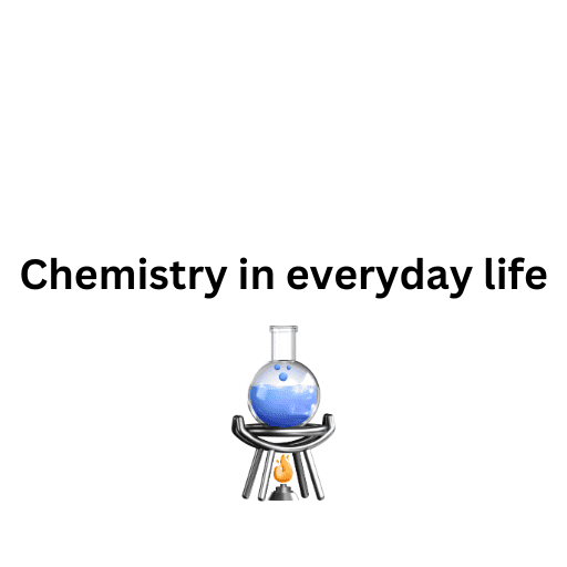 Chemistry in everyday life